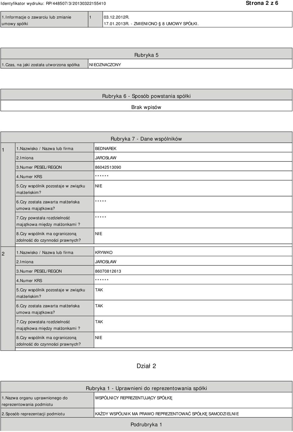 Numer KRS ****** 5.Czy wspólnik pozostaje w związku małżeńskim? 6.Czy została zawarta małżeńska umowa majątkowa? 7.Czy powstała rozdzielność majątkowa między małżonkami? 8.