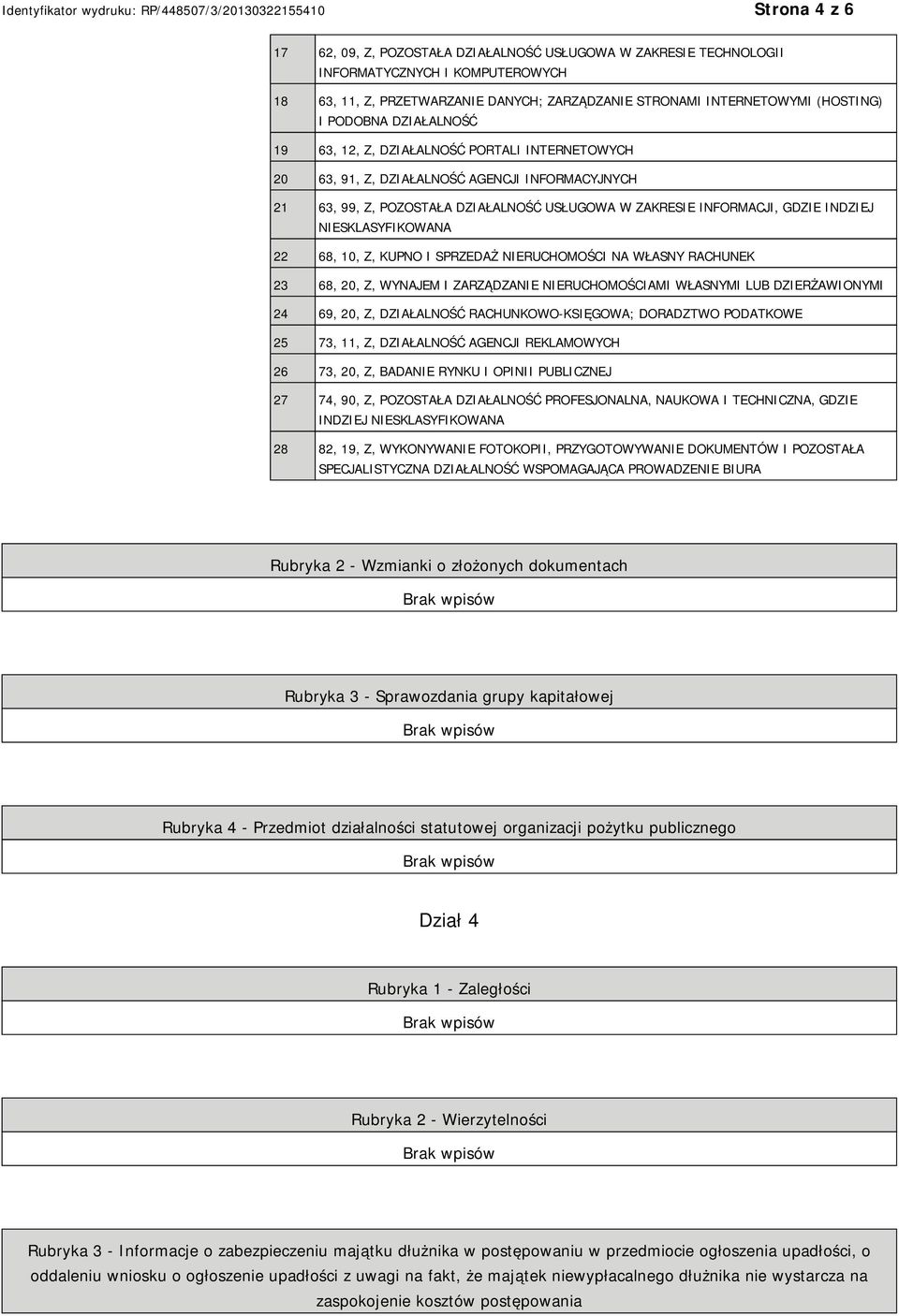 SKLASYFIKOWANA 22 68, 10, Z, KUPNO I SPRZEDAŻ RUCHOMOŚCI NA WŁASNY RACHUNEK 23 68, 20, Z, WYNAJEM I ZARZĄDZA RUCHOMOŚCIAMI WŁASNYMI LUB DZIERŻAWIONYMI 24 69, 20, Z, DZIAŁALNOŚĆ RACHUNKOWO-KSIĘGOWA;