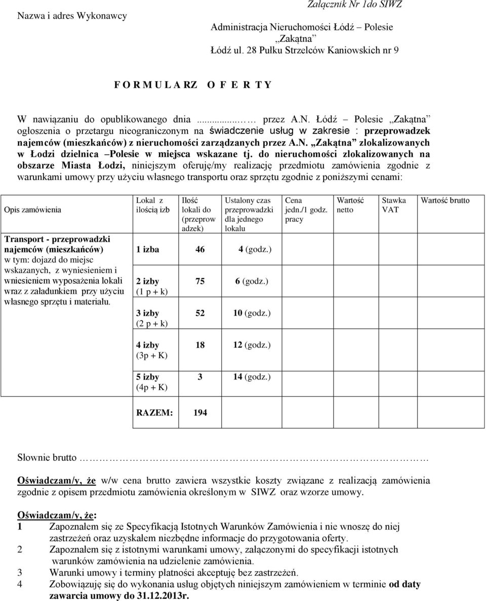 Łódź Polesie Zakątna ogłoszenia o przetargu nieograniczonym na świadczenie usług w zakresie : przeprowadzek najemców (mieszkańców) z nieruchomości zarządzanych przez A.N.