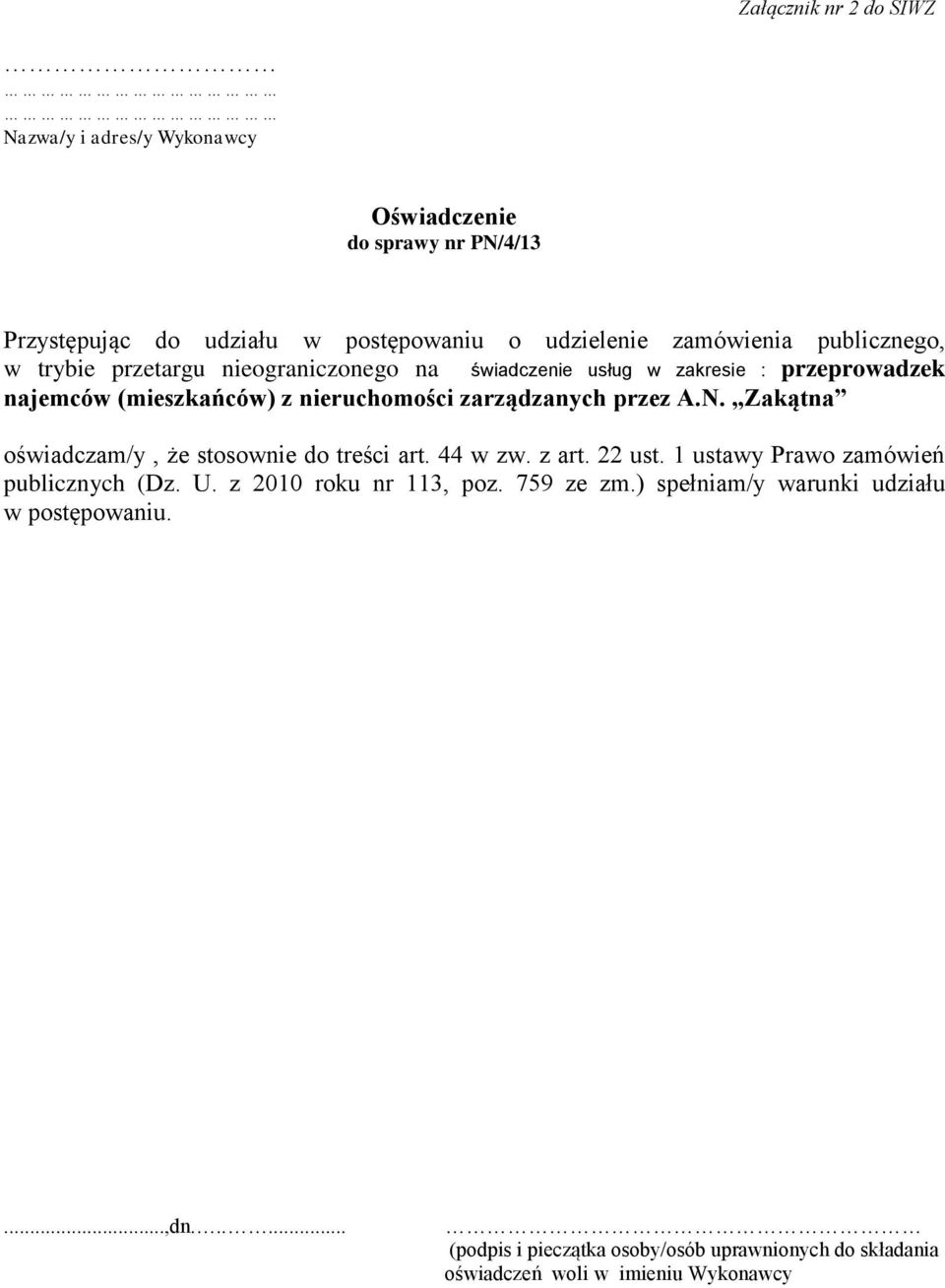 przez A.N. Zakątna oświadczam/y, że stosownie do treści art. 44 w zw. z art. 22 ust. 1 ustawy Prawo zamówień publicznych (Dz. U. z 2010 roku nr 113, poz.