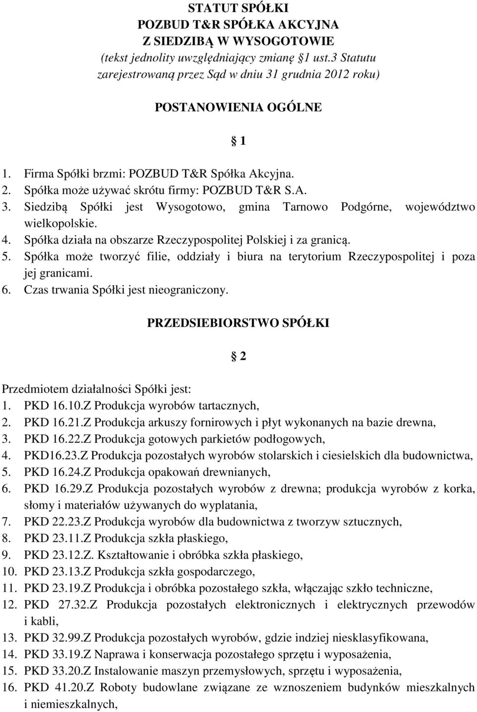 Spółka działa na obszarze Rzeczypospolitej Polskiej i za granicą. 5. Spółka może tworzyć filie, oddziały i biura na terytorium Rzeczypospolitej i poza jej granicami. 6.