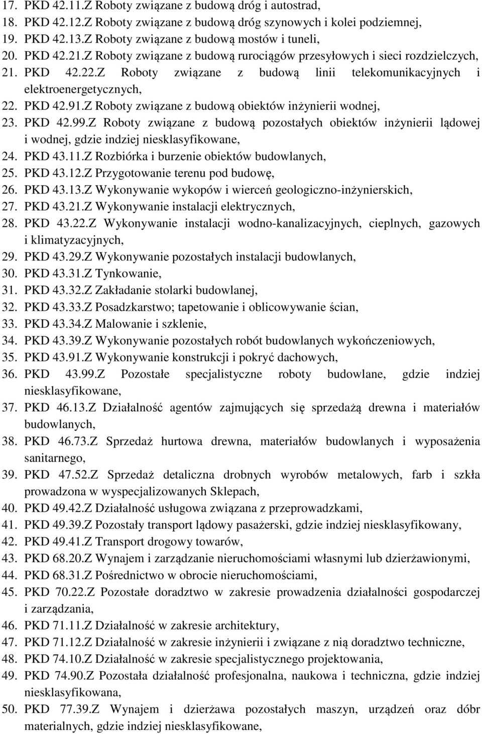 Z Roboty związane z budową obiektów inżynierii wodnej, 23. PKD 42.99.Z Roboty związane z budową pozostałych obiektów inżynierii lądowej i wodnej, gdzie indziej niesklasyfikowane, 24. PKD 43.11.