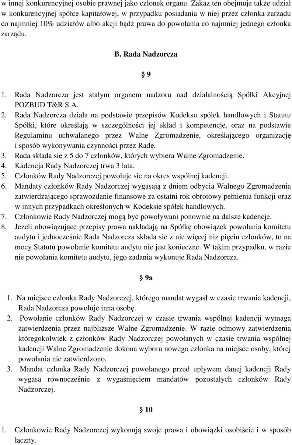 jednego członka zarządu. B. Rada Nadzorcza 9 1. Rada Nadzorcza jest stałym organem nadzoru nad działalnością Spółki Akcyjnej POZBUD T&R S.A. 2.