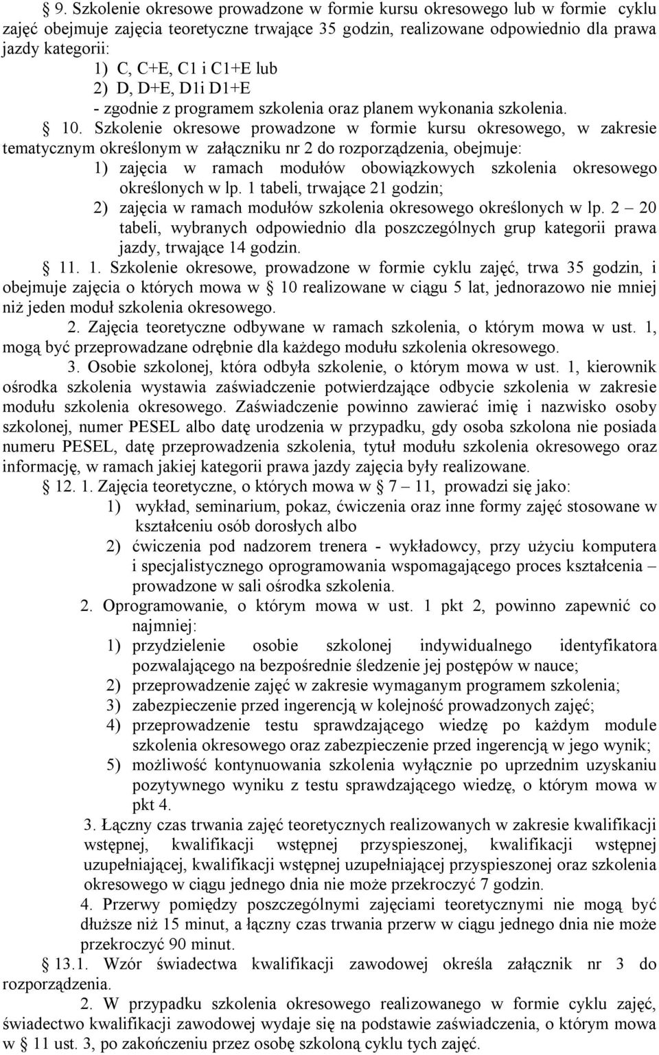 Szkolenie okresowe prowadzone w formie kursu okresowego, w zakresie tematycznym określonym w załączniku nr 2 do rozporządzenia, obejmuje: 1) zajęcia w ramach modułów obowiązkowych szkolenia