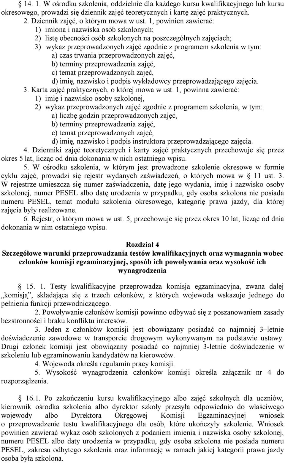 1, powinien zawierać: 1) imiona i nazwiska osób szkolonych; 2) listę obecności osób szkolonych na poszczególnych zajęciach; 3) wykaz przeprowadzonych zajęć zgodnie z programem szkolenia w tym: a)