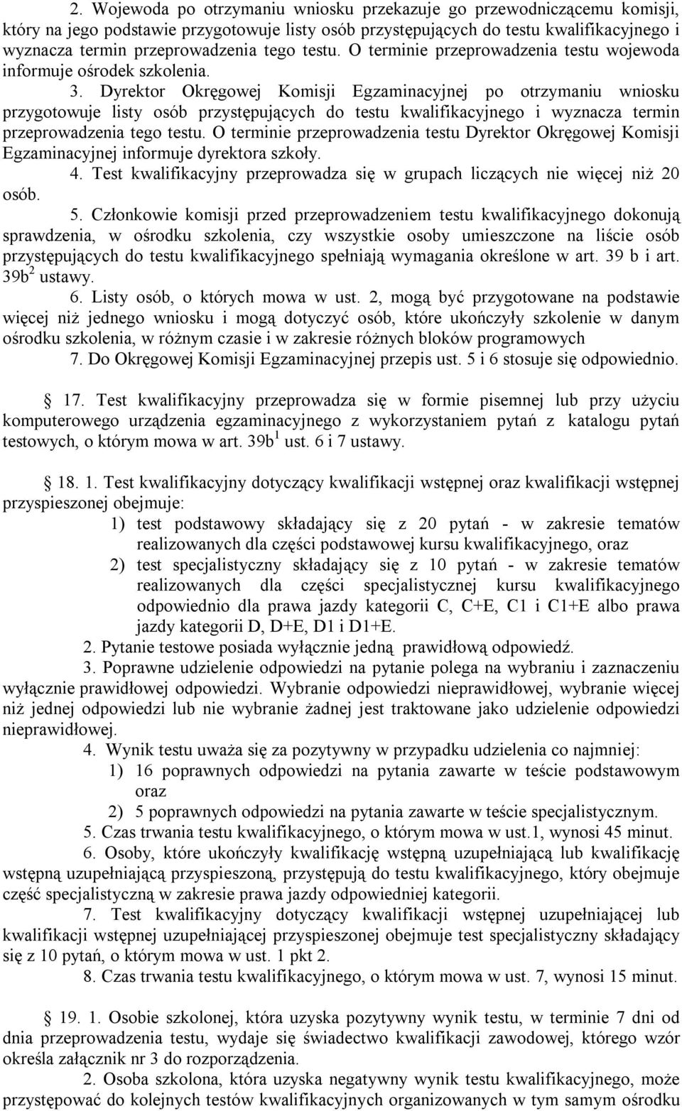 Dyrektor Okręgowej Komisji Egzaminacyjnej po otrzymaniu wniosku przygotowuje listy osób przystępujących do testu kwalifikacyjnego i wyznacza termin przeprowadzenia tego testu.