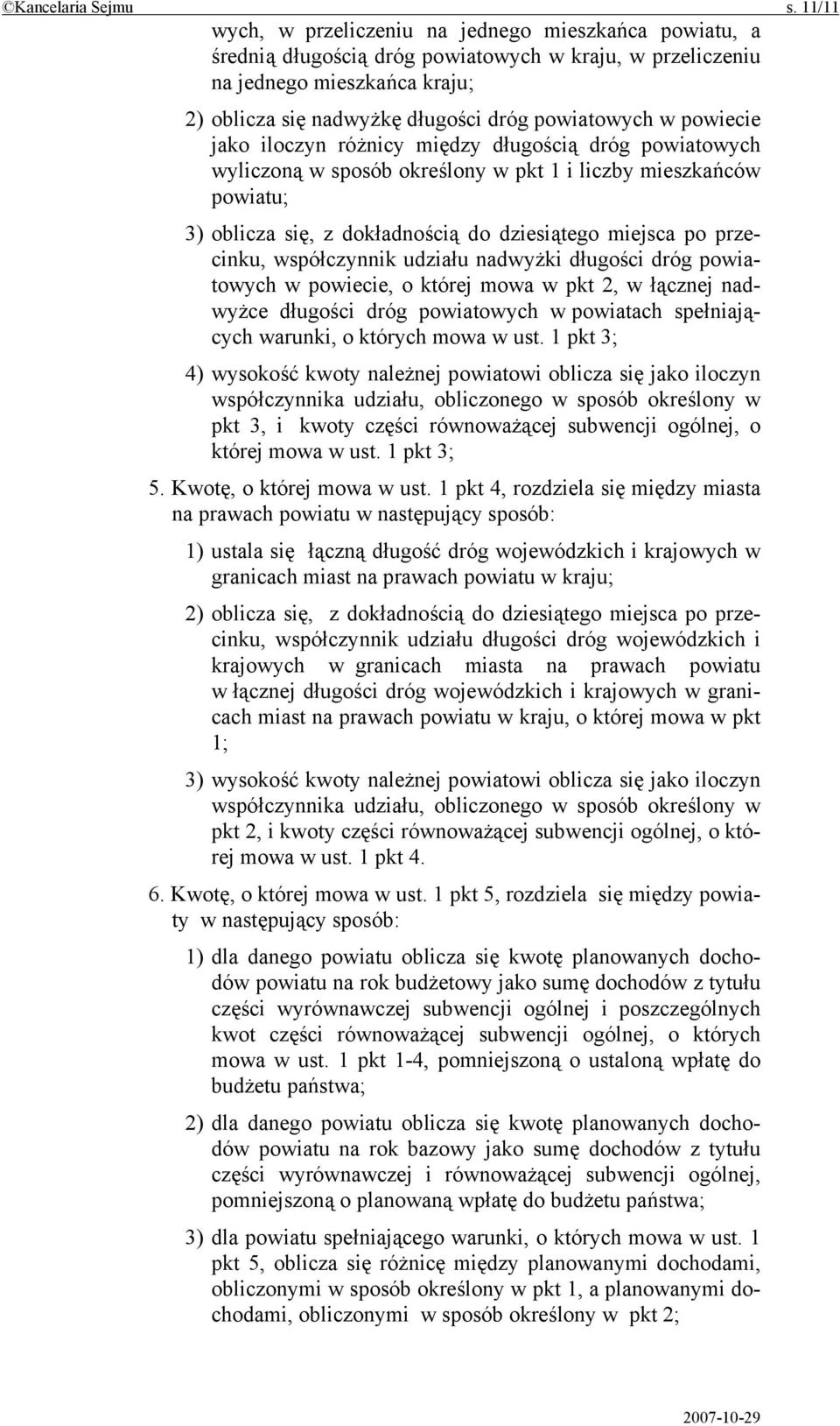 powiecie jako iloczyn różnicy między długością dróg powiatowych wyliczoną w sposób określony w pkt 1 i liczby mieszkańców powiatu; 3) oblicza się, z dokładnością do dziesiątego miejsca po przecinku,