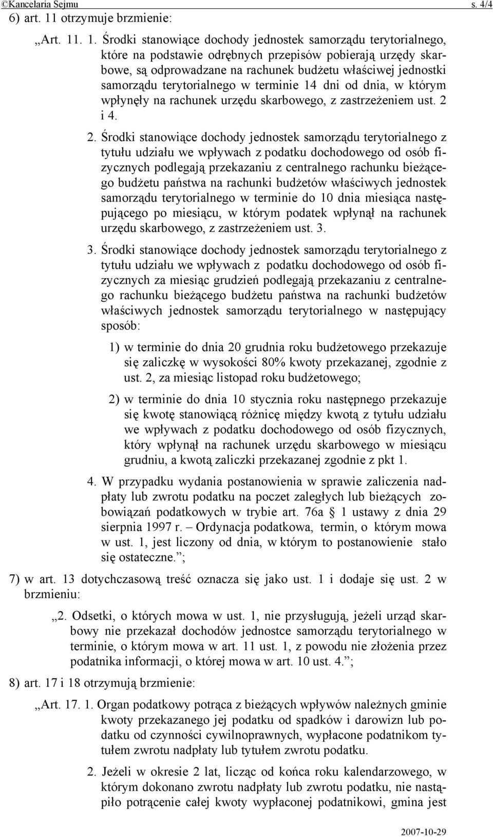 . 1. Środki stanowiące dochody jednostek samorządu terytorialnego, które na podstawie odrębnych przepisów pobierają urzędy skarbowe, są odprowadzane na rachunek budżetu właściwej jednostki samorządu