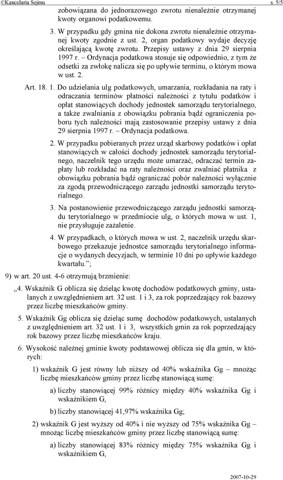 Ordynacja podatkowa stosuje się odpowiednio, z tym że odsetki za zwłokę nalicza się po upływie terminu, o którym mowa w ust. 2. Art. 18