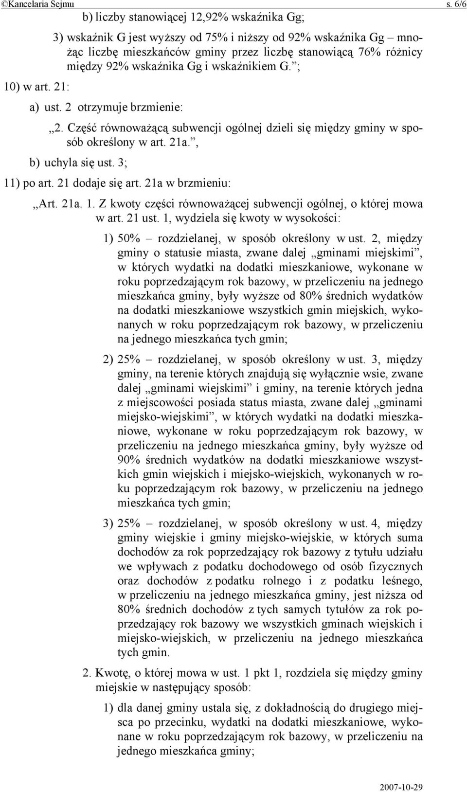 Gg i wskaźnikiem G. ; 10) w art. 21: a) ust. 2 otrzymuje brzmienie: 2. Część równoważącą subwencji ogólnej dzieli się między gminy w sposób określony w art. 21a., b) uchyla się ust. 3; 11) po art.