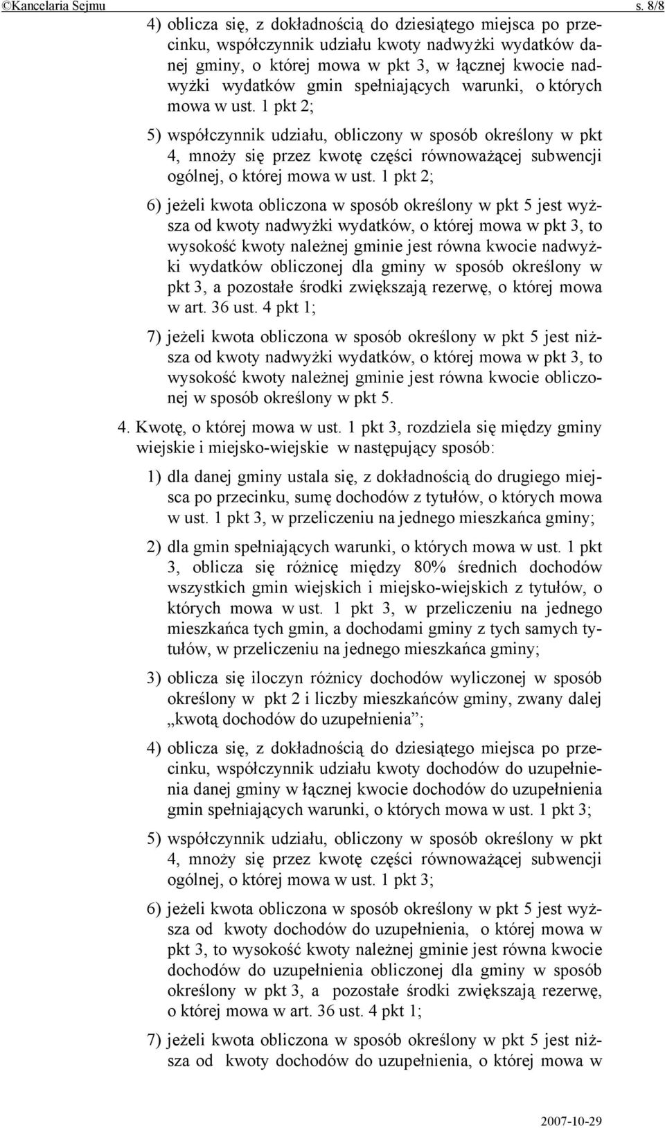 spełniających warunki, o których mowa w ust. 1 pkt 2; 5) współczynnik udziału, obliczony w sposób określony w pkt 4, mnoży się przez kwotę części równoważącej subwencji ogólnej, o której mowa w ust.