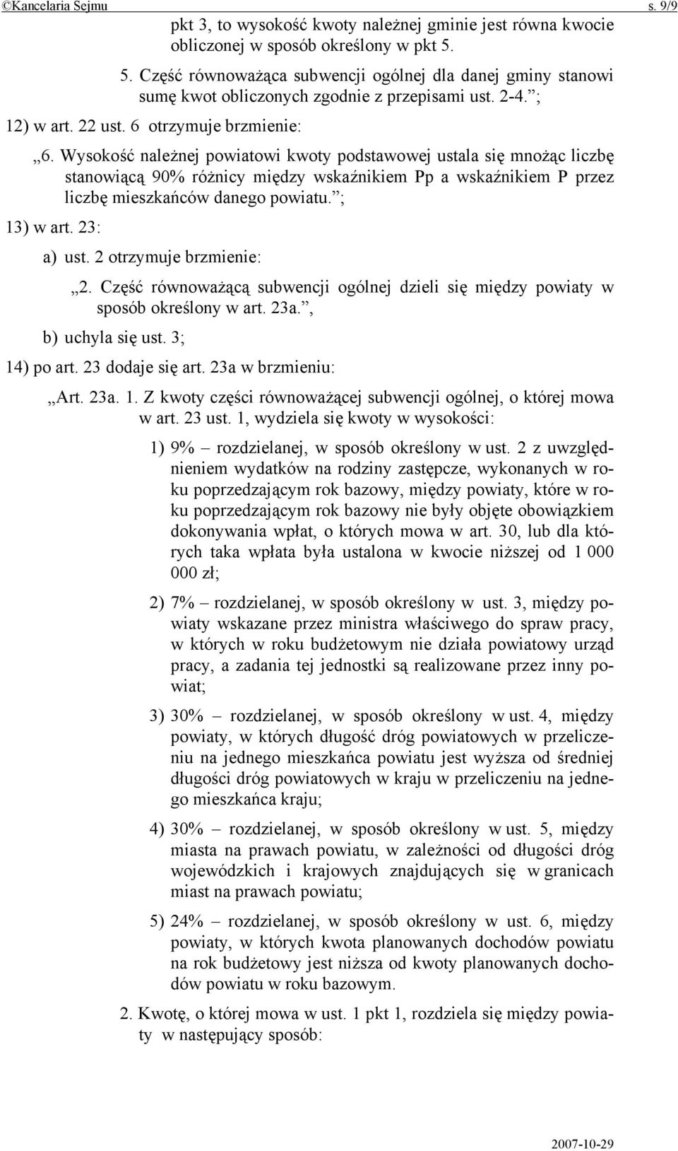 Wysokość należnej powiatowi kwoty podstawowej ustala się mnożąc liczbę stanowiącą 90% różnicy między wskaźnikiem Pp a wskaźnikiem P przez liczbę mieszkańców danego powiatu. ; 13) w art. 23: a) ust.