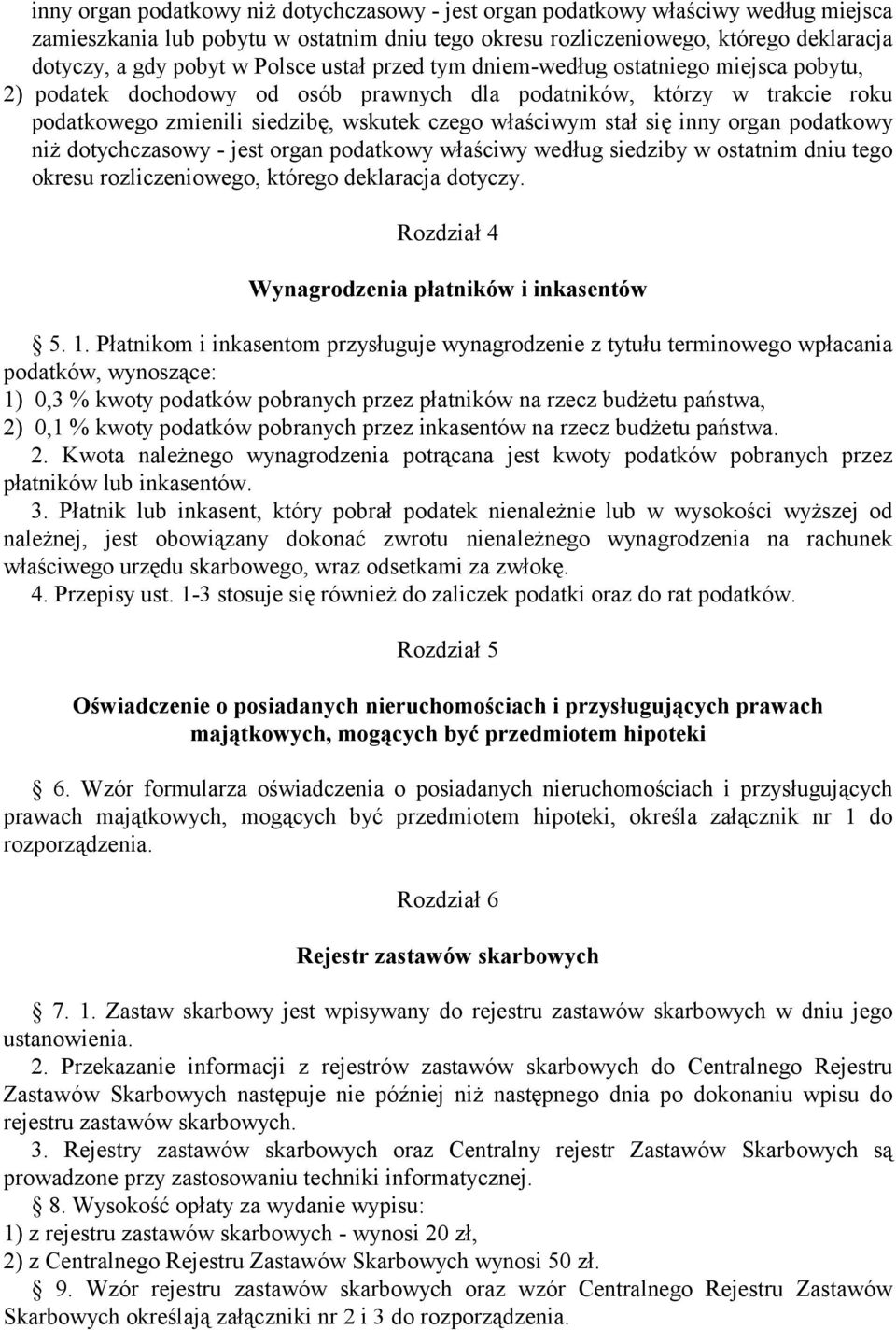 się inny organ podatkowy niż dotychczasowy - jest organ podatkowy właściwy według siedziby w ostatnim dniu tego okresu rozliczeniowego, którego deklaracja dotyczy.