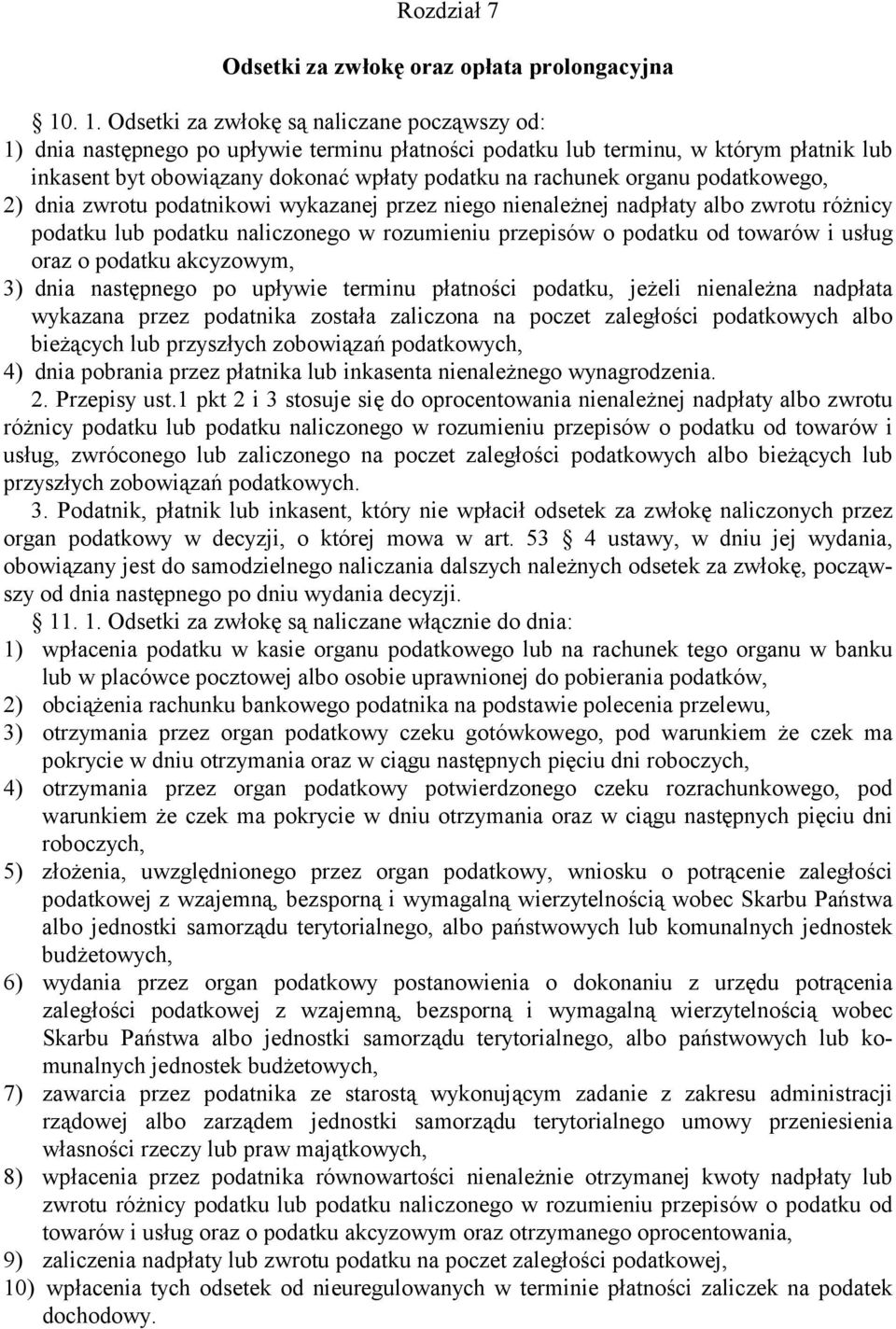 organu podatkowego, 2) dnia zwrotu podatnikowi wykazanej przez niego nienależnej nadpłaty albo zwrotu różnicy podatku lub podatku naliczonego w rozumieniu przepisów o podatku od towarów i usług oraz