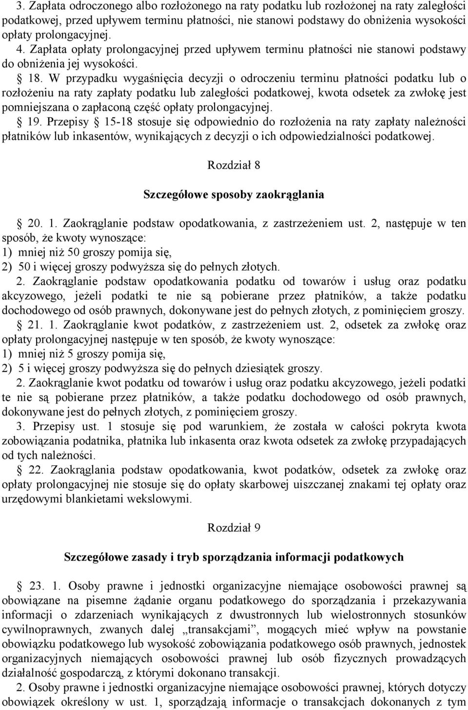 W przypadku wygaśnięcia decyzji o odroczeniu terminu płatności podatku lub o rozłożeniu na raty zapłaty podatku lub zaległości podatkowej, kwota odsetek za zwłokę jest pomniejszana o zapłaconą część