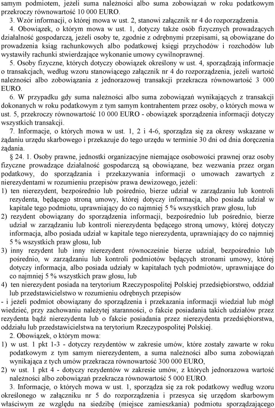 1, dotyczy także osób fizycznych prowadzących działalność gospodarczą, jeżeli osoby te, zgodnie z odrębnymi przepisami, są obowiązane do prowadzenia ksiąg rachunkowych albo podatkowej księgi