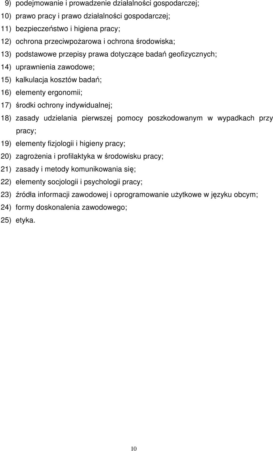 indywidualnej; 18) zasady udzielania pierwszej pomocy poszkodowanym w wypadkach przy pracy; 19) elementy fizjologii i higieny pracy; 20) zagroŝenia i profilaktyka w środowisku pracy;