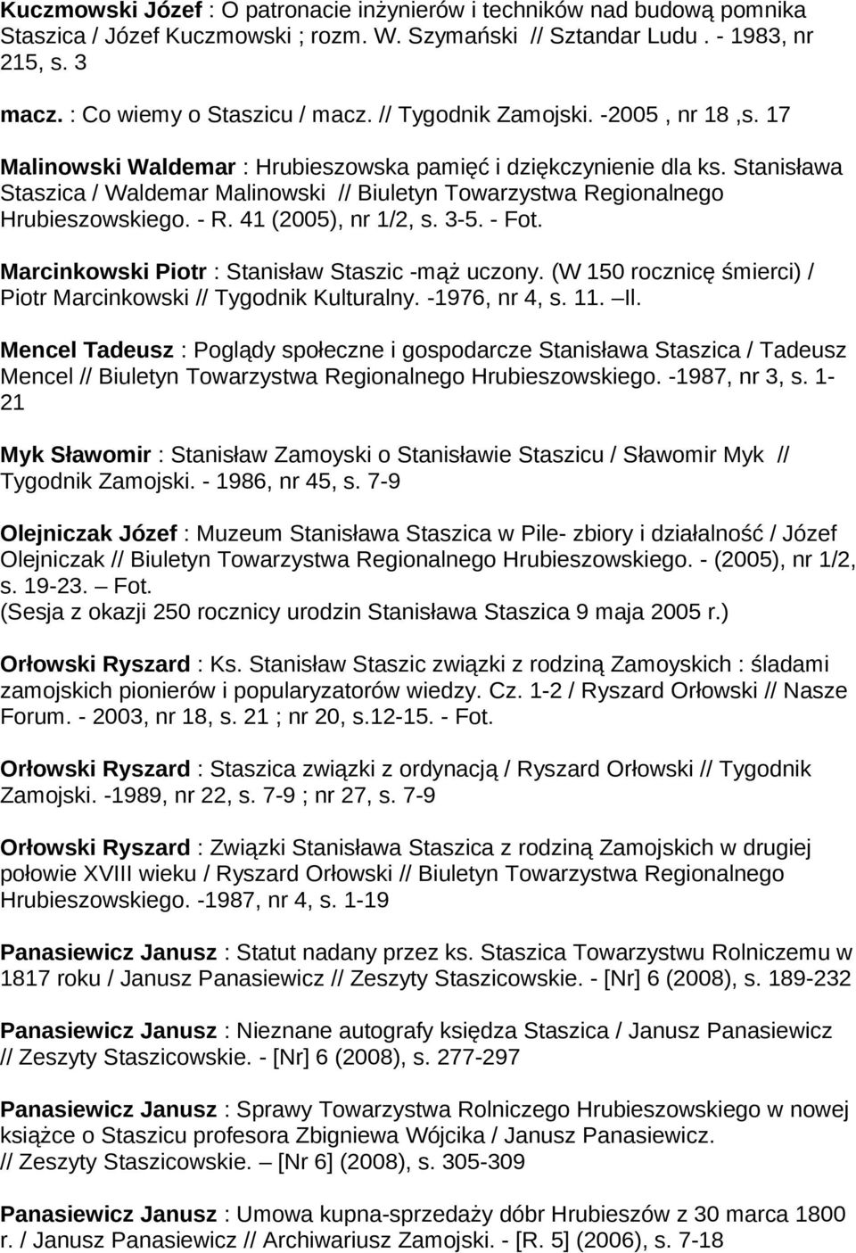 Stanisława Staszica / Waldemar Malinowski // Biuletyn Towarzystwa Regionalnego Hrubieszowskiego. - R. 41 (2005), nr 1/2, s. 3-5. - Fot. Marcinkowski Piotr : Stanisław Staszic -mąż uczony.