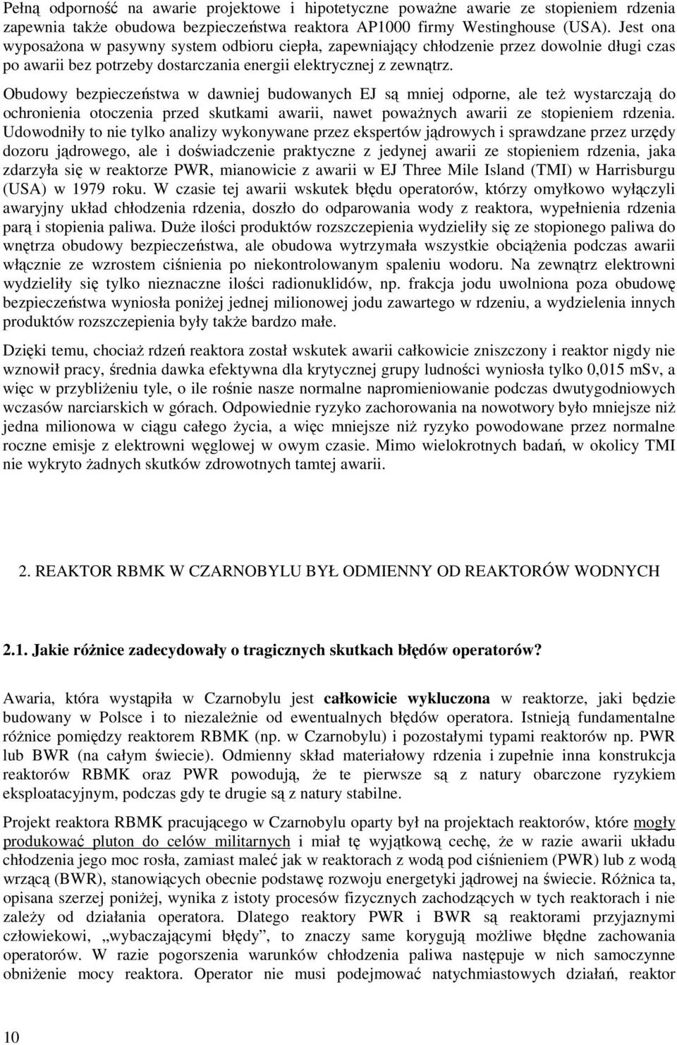 Obudowy bezpieczeństwa w dawniej budowanych EJ są mniej odporne, ale teŝ wystarczają do ochronienia otoczenia przed skutkami awarii, nawet powaŝnych awarii ze stopieniem rdzenia.