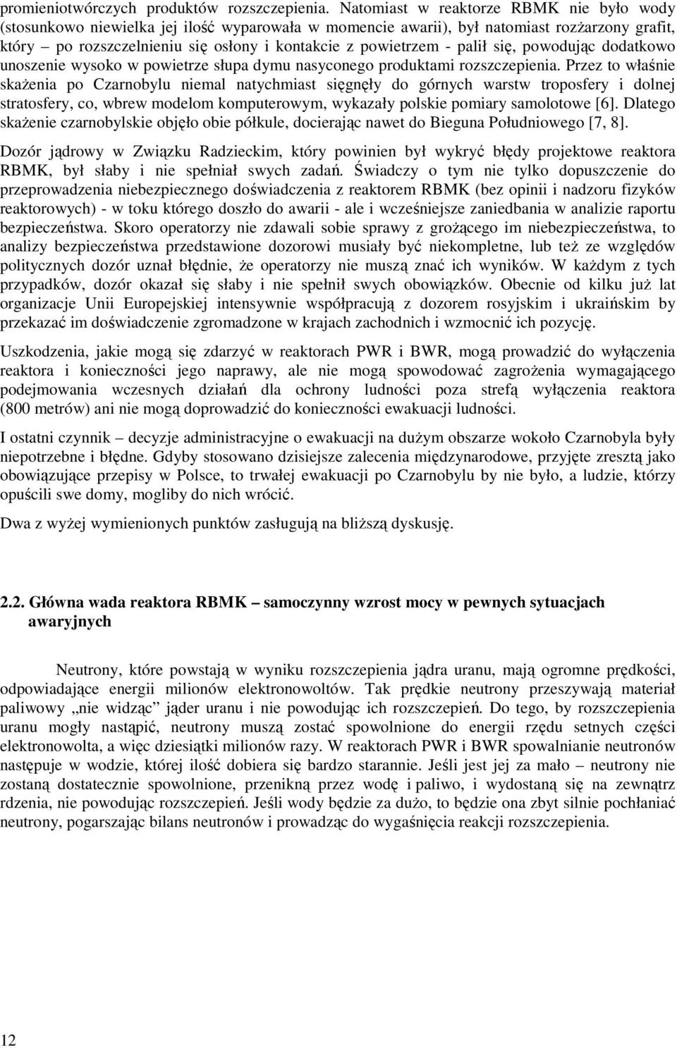 palił się, powodując dodatkowo unoszenie wysoko w powietrze słupa dymu nasyconego produktami rozszczepienia.