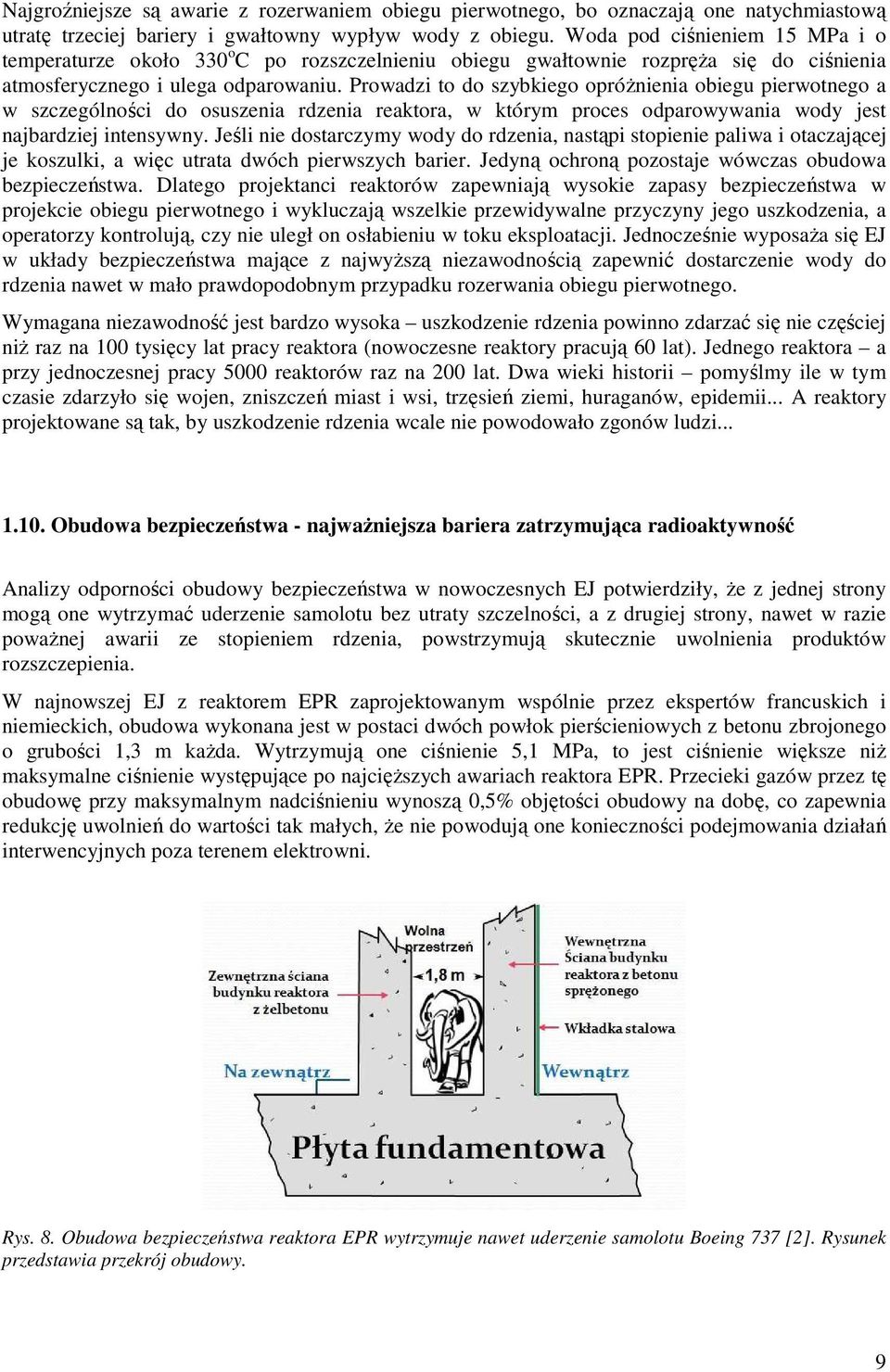 Prowadzi to do szybkiego opróŝnienia obiegu pierwotnego a w szczególności do osuszenia rdzenia reaktora, w którym proces odparowywania wody jest najbardziej intensywny.