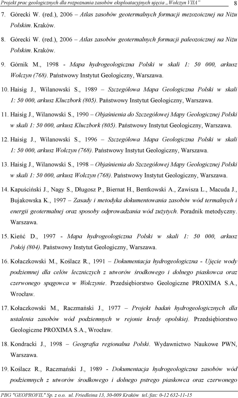 , 1989 Szczegółowa Mapa Geologiczna Polski w skali 1: 50 000, arkusz Kluczbork (805). Państwowy Instytut Geologiczny, Warszawa. 11. Haisig J., Wilanowski S.
