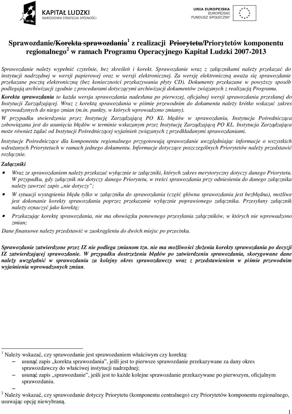 Za wersję elektroniczną uwaŝa się sprawozdanie przekazane pocztą elektroniczną (bez konieczności przekazywania płyty CD).