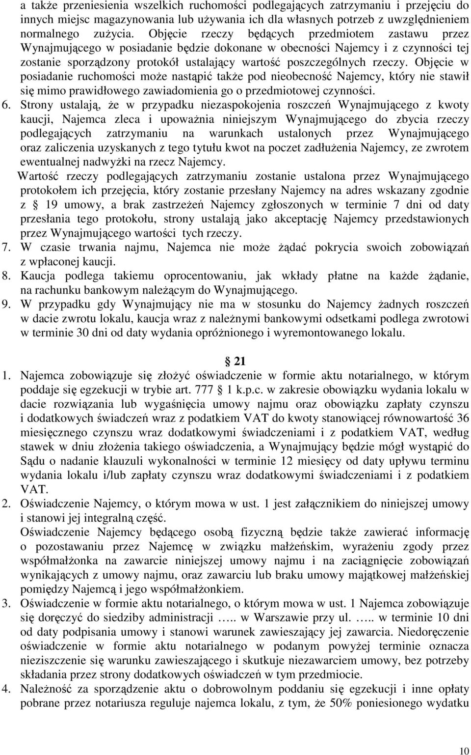 rzeczy. Objęcie w posiadanie ruchomości moŝe nastąpić takŝe pod nieobecność Najemcy, który nie stawił się mimo prawidłowego zawiadomienia go o przedmiotowej czynności. 6.