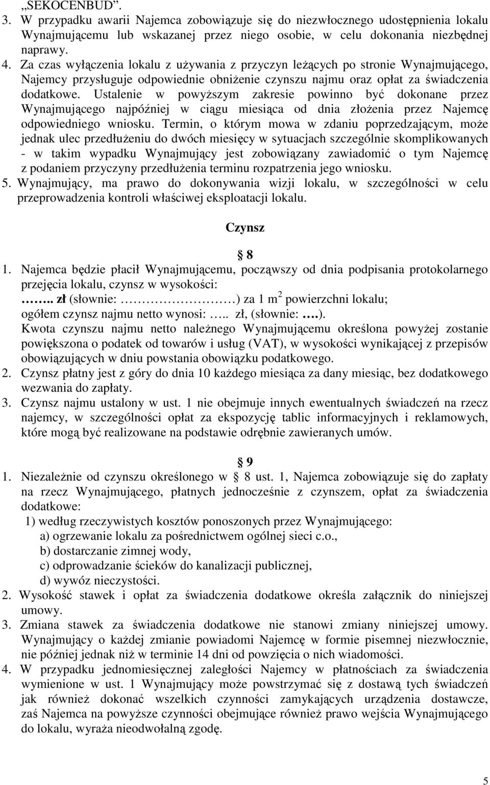 Ustalenie w powyŝszym zakresie powinno być dokonane przez Wynajmującego najpóźniej w ciągu miesiąca od dnia złoŝenia przez Najemcę odpowiedniego wniosku.
