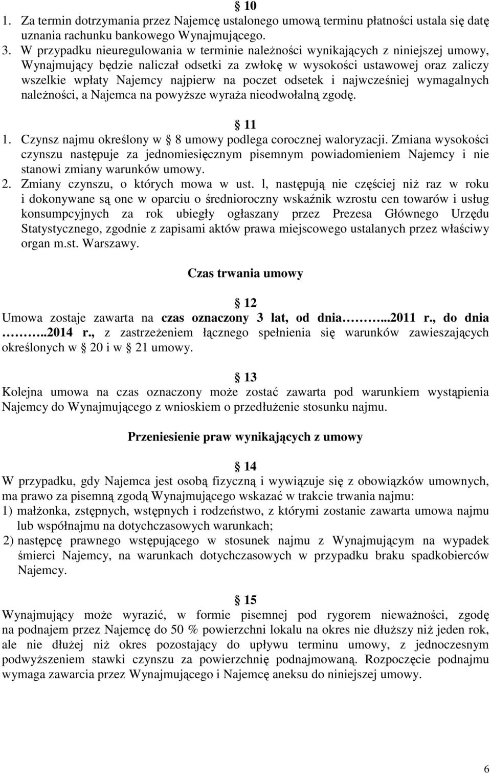 poczet odsetek i najwcześniej wymagalnych naleŝności, a Najemca na powyŝsze wyraŝa nieodwołalną zgodę. 11 1. Czynsz najmu określony w 8 umowy podlega corocznej waloryzacji.