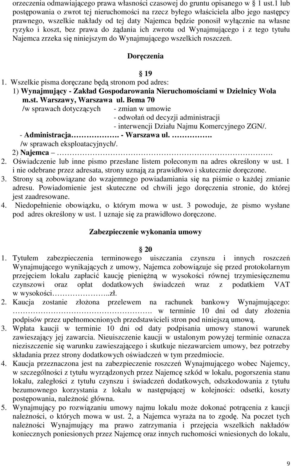 do Ŝądania ich zwrotu od Wynajmującego i z tego tytułu Najemca zrzeka się niniejszym do Wynajmującego wszelkich roszczeń. Doręczenia 19 1.