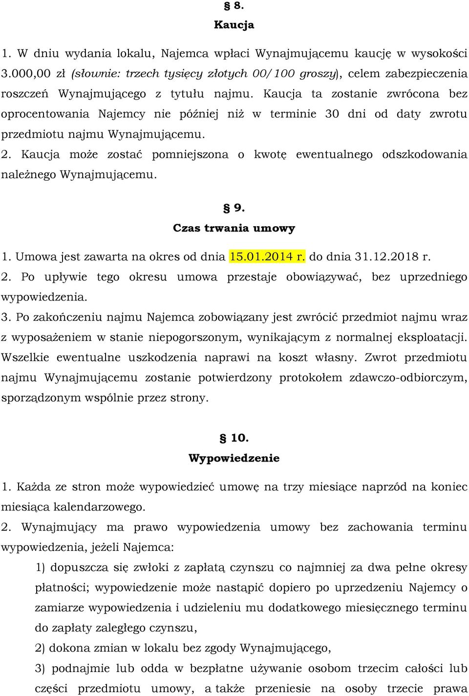 Kaucja ta zostanie zwrócona bez oprocentowania Najemcy nie później niż w terminie 30 dni od daty zwrotu przedmiotu najmu Wynajmującemu. 2.