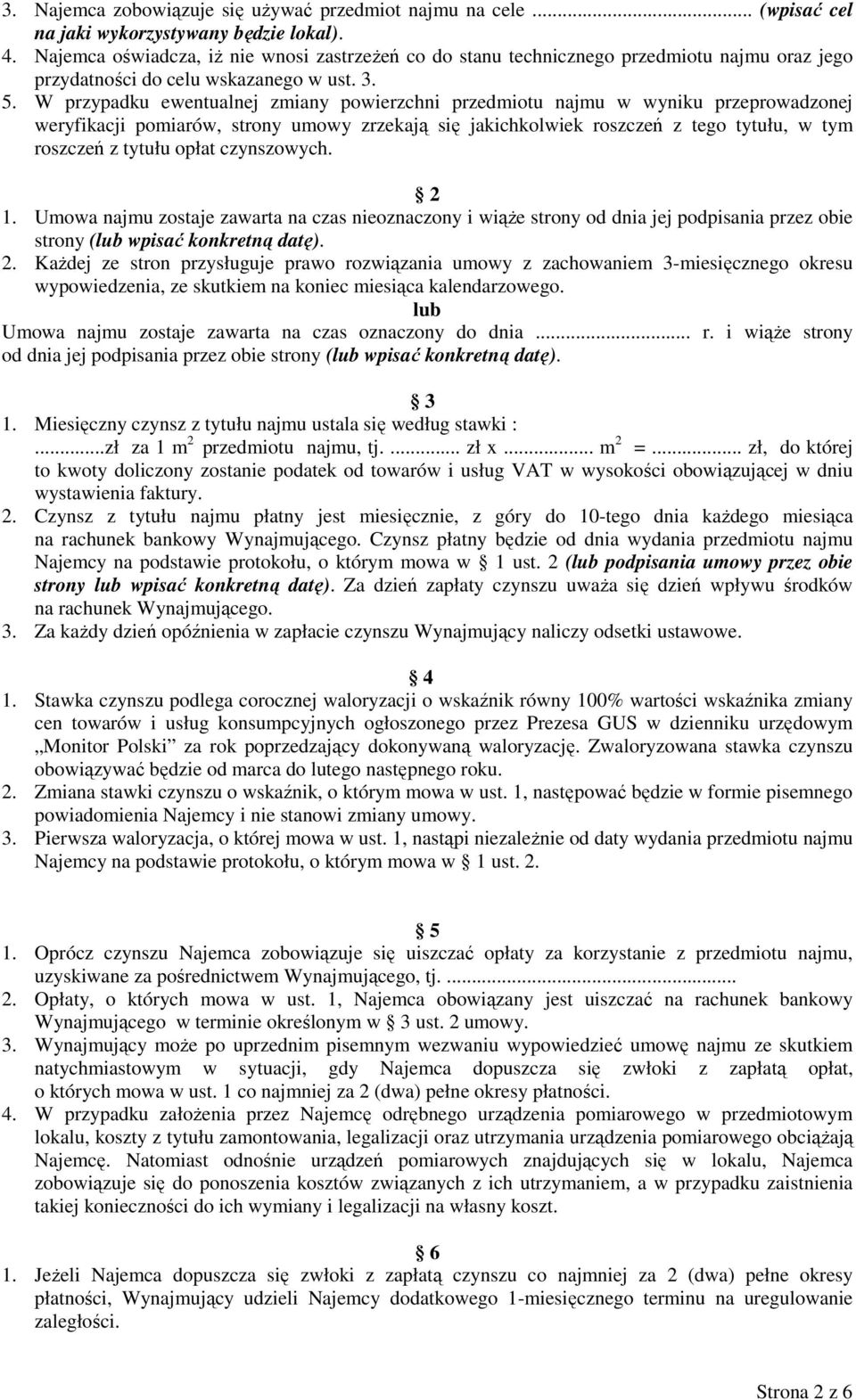 W przypadku ewentualnej zmiany powierzchni przedmiotu najmu w wyniku przeprowadzonej weryfikacji pomiarów, strony umowy zrzekają się jakichkolwiek roszczeń z tego tytułu, w tym roszczeń z tytułu