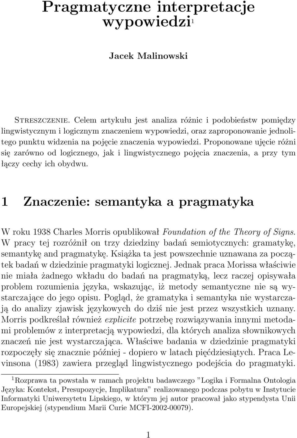 Proponowane ujęcie różni się zarówno od logicznego, jak i lingwistycznego pojęcia znaczenia, a przy tym łączy cechy ich obydwu.