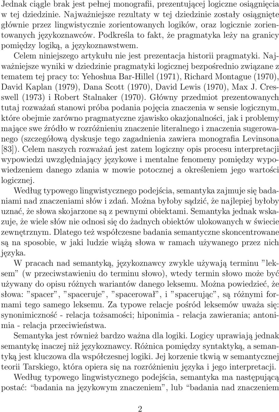 Podkreśla to fakt, że pragmatyka leży na granicy pomiędzy logiką, a językoznawstwem. Celem niniejszego artykułu nie jest prezentacja historii pragmatyki.