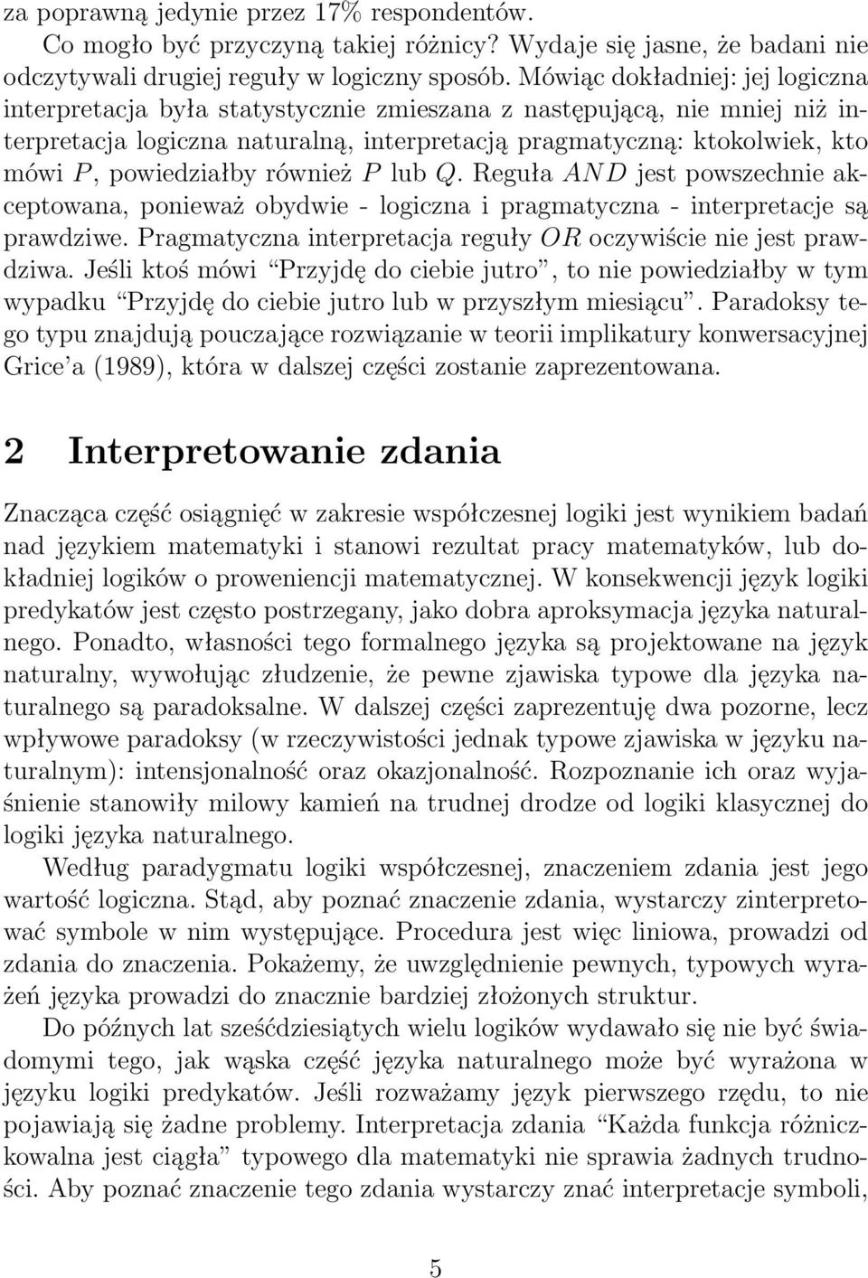 powiedziałby również P lub Q. Reguła AND jest powszechnie akceptowana, ponieważ obydwie - logiczna i pragmatyczna - interpretacje są prawdziwe.