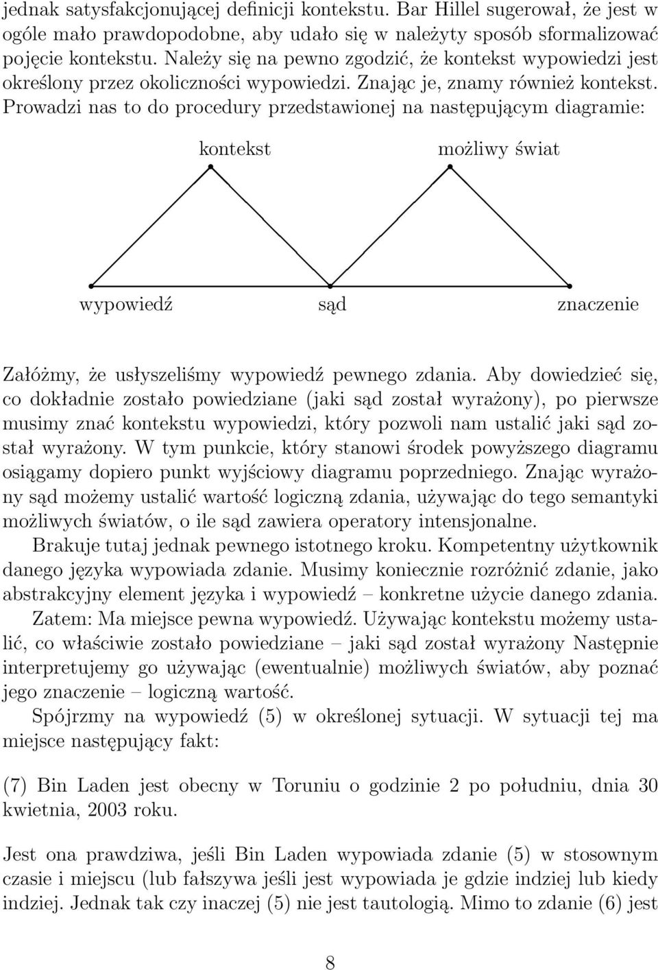 Prowadzi nas to do procedury przedstawionej na następującym diagramie: kontekst możliwy świat wypowiedź sąd znaczenie Załóżmy, że usłyszeliśmy wypowiedź pewnego zdania.
