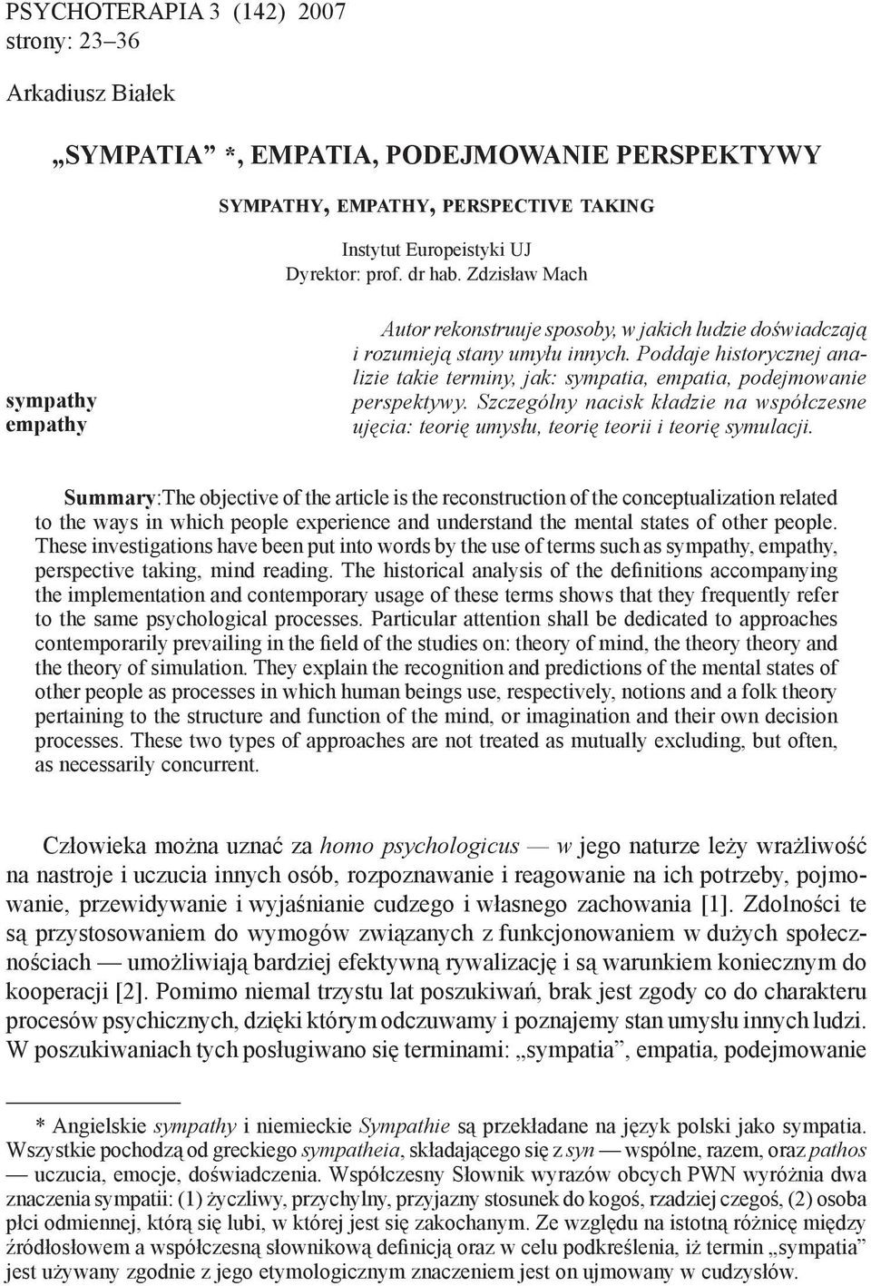 Poddaje historycznej analizie takie terminy, jak: sympatia, empatia, podejmowanie perspektywy. Szczególny nacisk kładzie na współczesne ujęcia: teorię umysłu, teorię teorii i teorię symulacji.