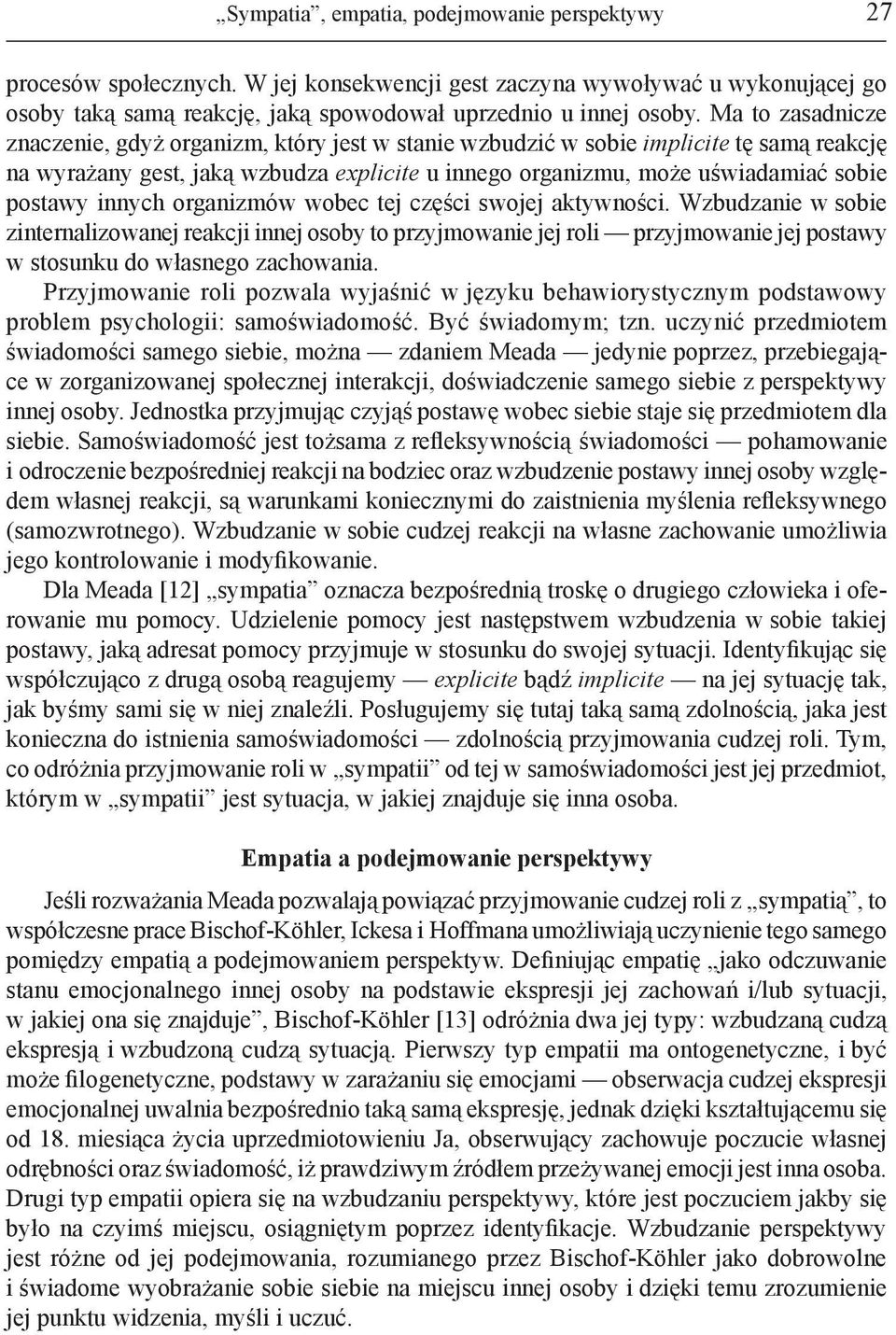 innych organizmów wobec tej części swojej aktywności. Wzbudzanie w sobie zinternalizowanej reakcji innej osoby to przyjmowanie jej roli przyjmowanie jej postawy w stosunku do własnego zachowania.