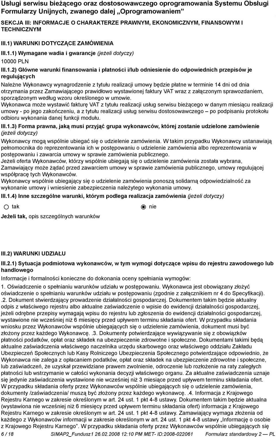 1) Wymagane wadia i gwarancje (jeżeli dotyczy) 10000 PLN III.1.2) Główne warunki finansowania i płatności i/lub odsie do odpowiednich przepisów je regulujących Należne Wykonawcy wynagrodze z tytułu