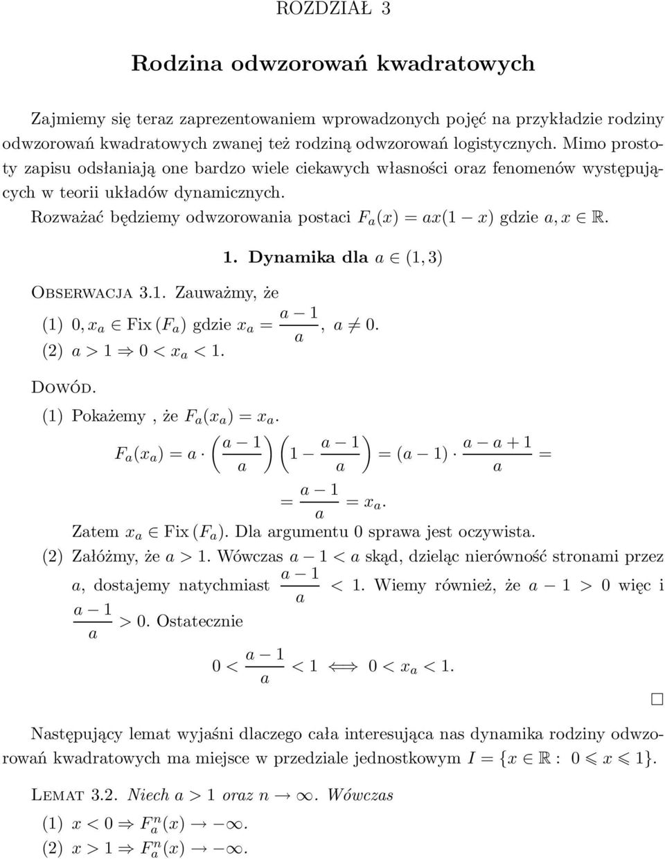 Dynamikadlaa (1,3) Obserwacja 3.1. Zauważmy, że (1)0,x a Fix(F a )gdziex a = a 1 a,a 0. (2)a>1 0<x a <1. Dowód. (1)Pokażemy,żeF a (x a )=x a.