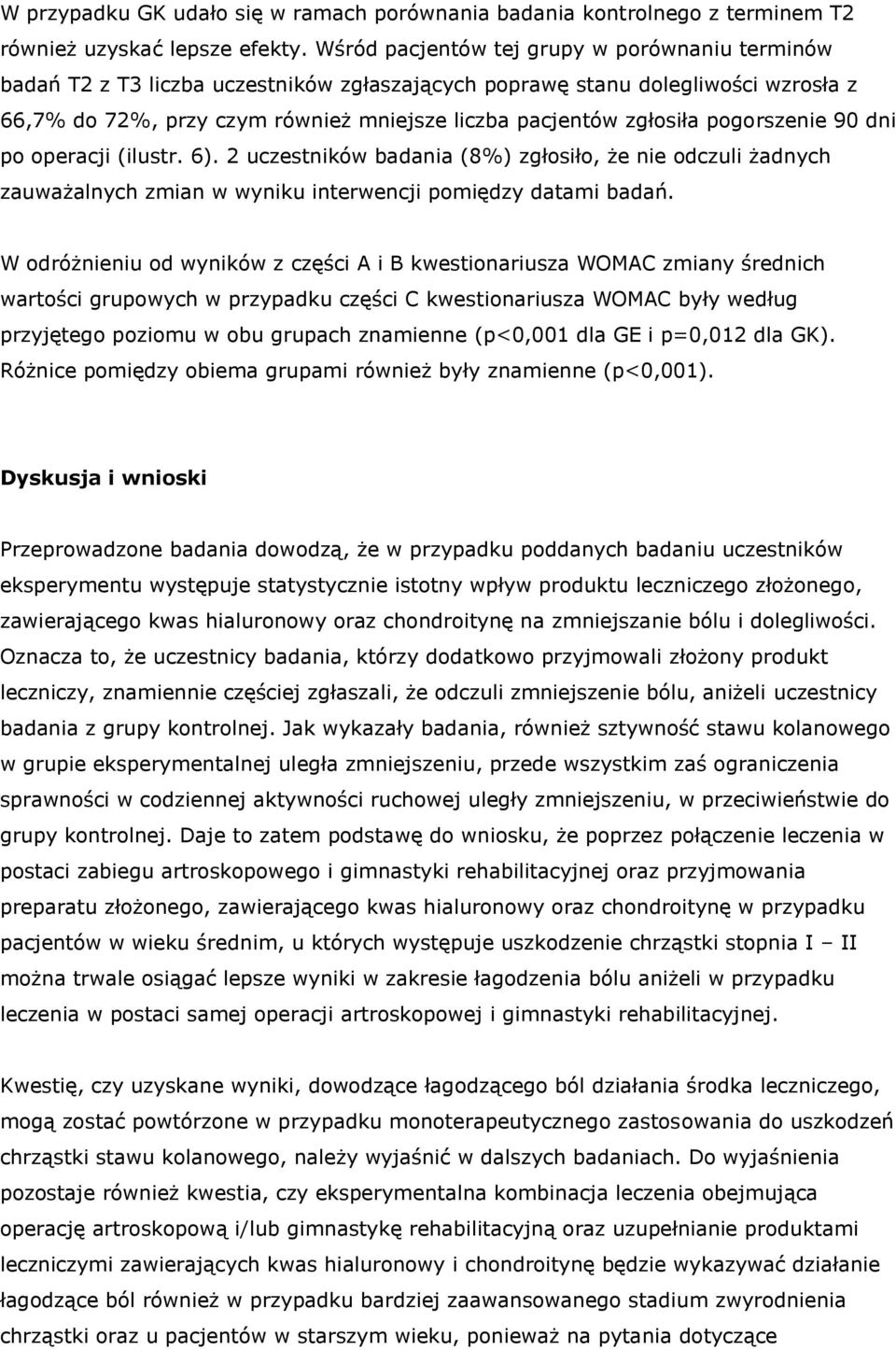 pogorszenie 90 dni po operacji (ilustr. 6). 2 uczestników badania (8%) zgłosiło, że nie odczuli żadnych zauważalnych zmian w wyniku interwencji pomiędzy datami badań.