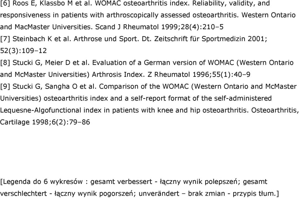 Zeitschrift für Sportmedizin 2001; 52(3):109 12 [8] Stucki G, Meier D et al. Evaluation of a German version of WOMAC (Western Ontario and McMaster Universities) Arthrosis Index.
