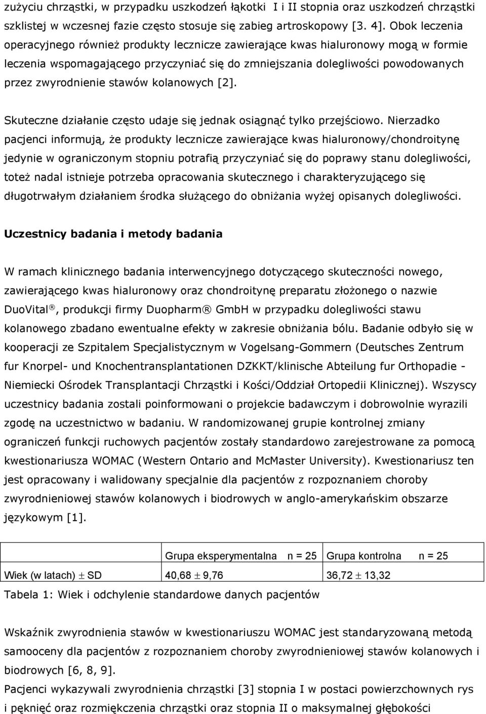 stawów kolanowych [2]. Skuteczne działanie często udaje się jednak osiągnąć tylko przejściowo.