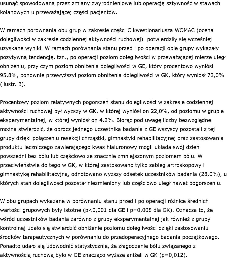 W ramach porównania stanu przed i po operacji obie grupy wykazały pozytywną tendencję, tzn.