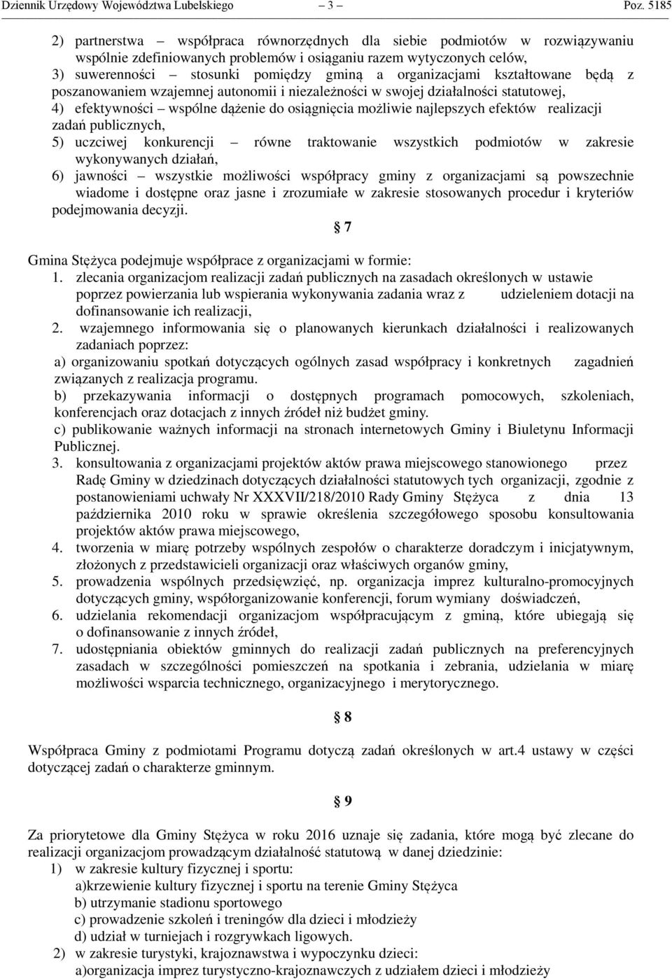 organizacjami kształtowane będą z poszanowaniem wzajemnej autonomii i niezależności w swojej działalności statutowej, 4) efektywności wspólne dążenie do osiągnięcia możliwie najlepszych efektów