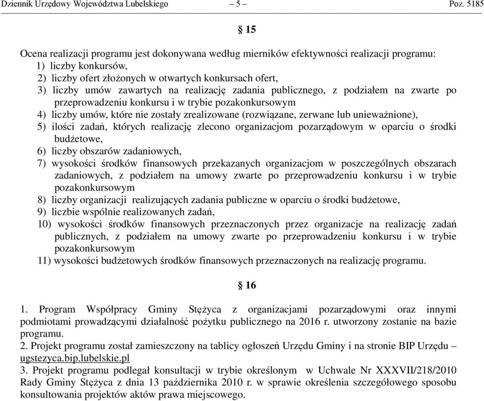 zawartych na realizację zadania publicznego, z podziałem na zwarte po przeprowadzeniu konkursu i w trybie pozakonkursowym 4) liczby umów, które nie zostały zrealizowane (rozwiązane, zerwane lub