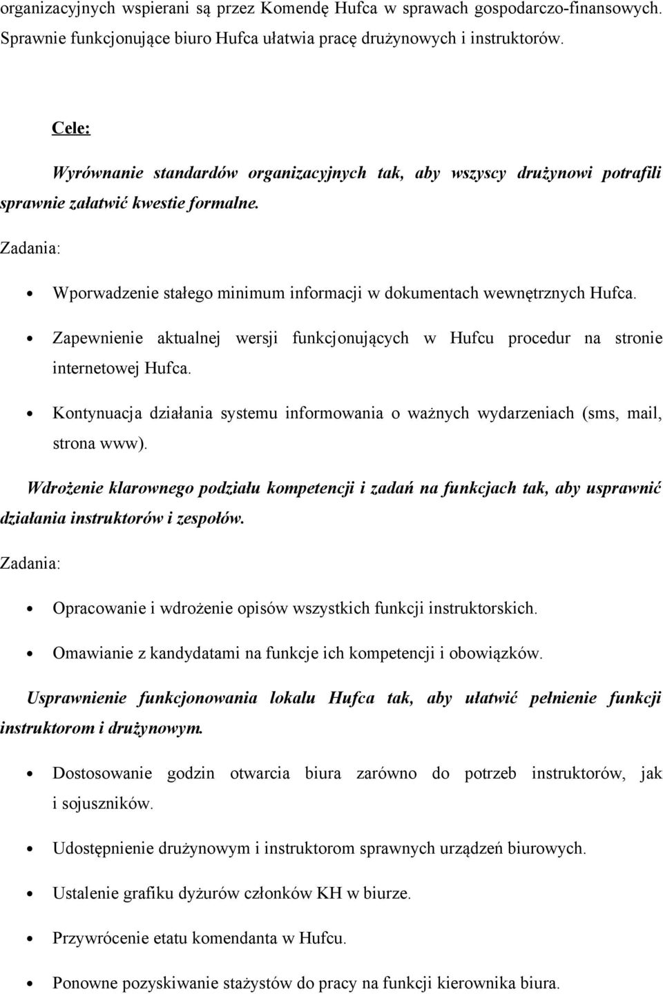 Zapewnienie aktualnej wersji funkcjonujących w Hufcu procedur na stronie internetowej Hufca. Kontynuacja działania systemu informowania o ważnych wydarzeniach (sms, mail, strona www).