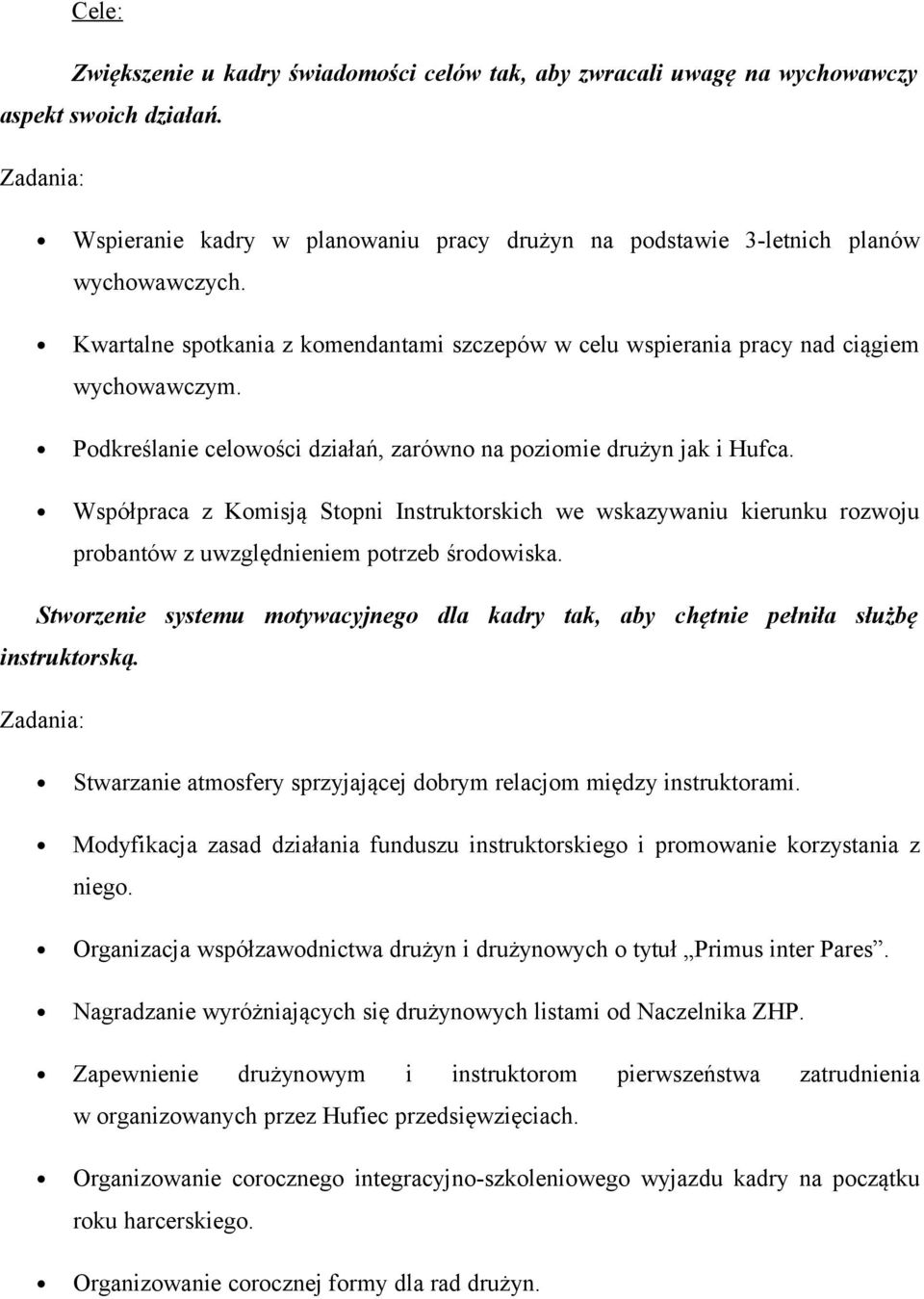 Współpraca z Komisją Stopni Instruktorskich we wskazywaniu kierunku rozwoju probantów z uwzględnieniem potrzeb środowiska.