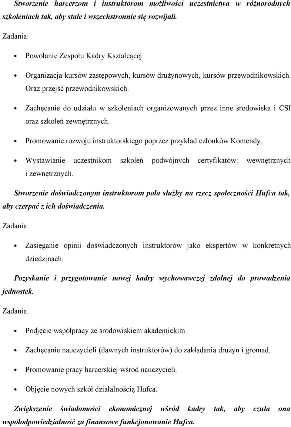 Zachęcanie do udziału w szkoleniach organizowanych przez inne środowiska i CSI oraz szkoleń zewnętrznych. Promowanie rozwoju instruktorskiego poprzez przykład członków Komendy.